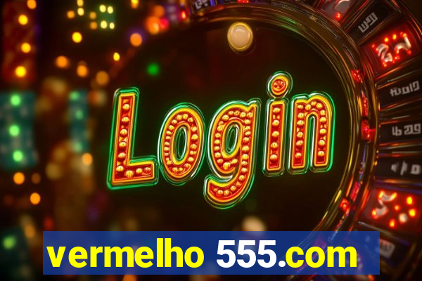 vermelho 555.com